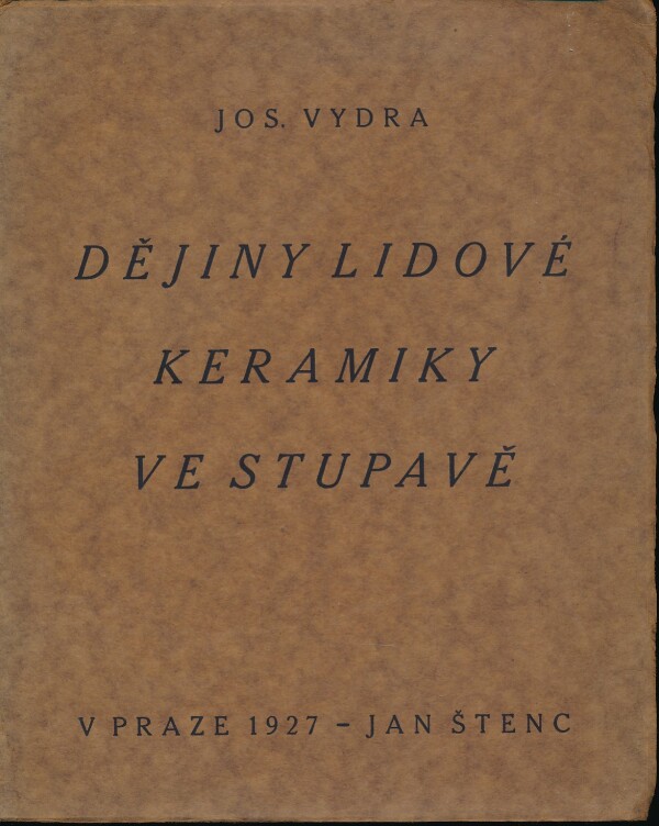 Josef Vydra: DĚJINY LIDOVÉ KERAMIKY VE STUPAVĚ