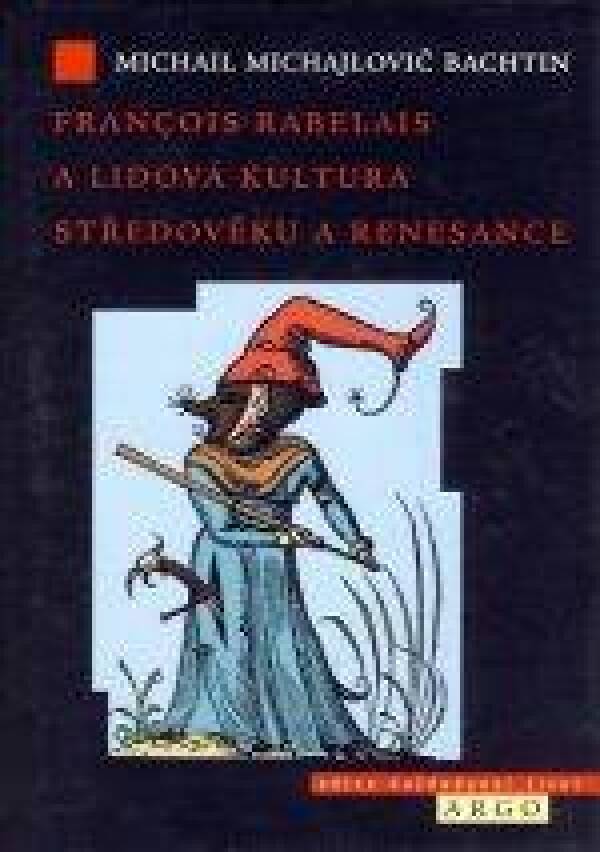 Michail Michajlovič Bachtin: FRANCOIS RABELAIS A LIDOVÁ KULTURA STŘEDOVĚKU A RENESANCE