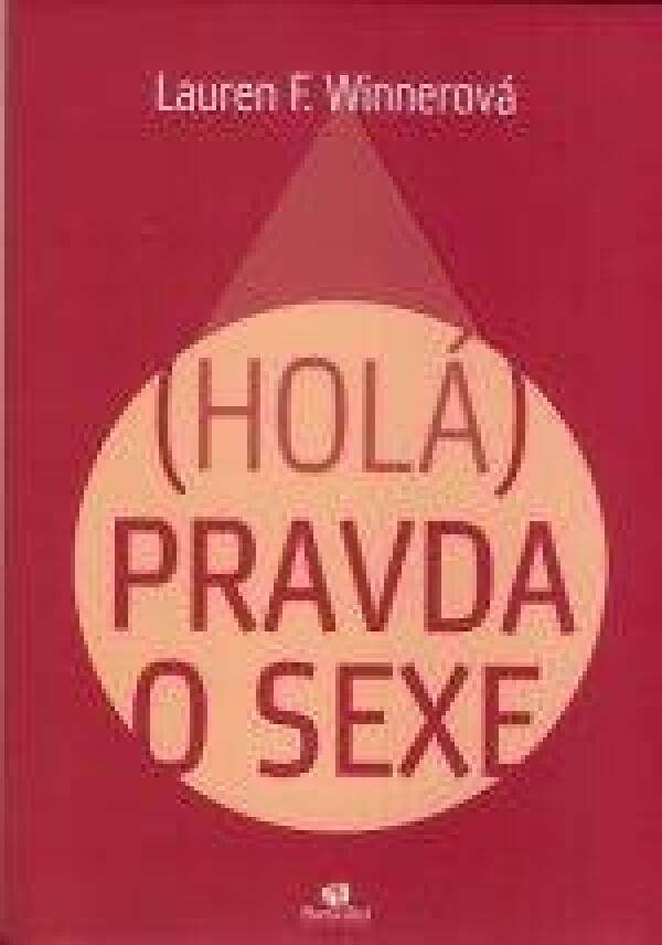 Lauren F. Winnerová: (HOLÁ) PRAVDA O SEXE