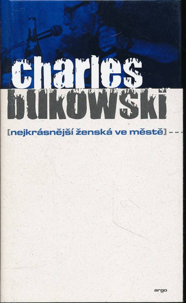 Charles Bukowski: NEJKRÁSNĚJŠÍ ŽENSKÁ VE MĚSTĚ