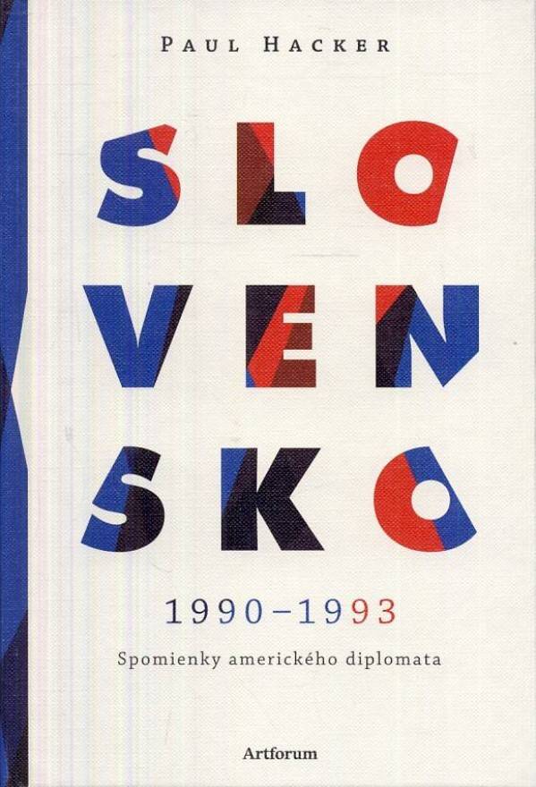 Paul Hacker: SLOVENSKO 1990-1993 - SPOMIENKY AMERICKÉHO DIPLOMATA