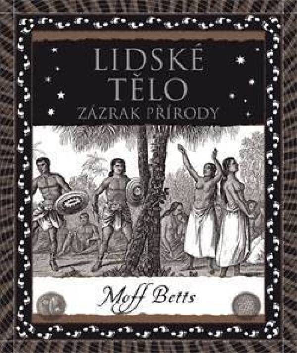 Moff Betts: LIDSKÉ TĚLO - ZÁZRAK PŘÍRODY