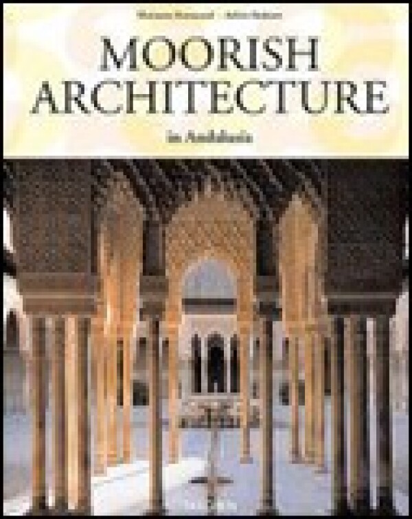 Marianne Barrucand, Achim Bednorz: MOORISH ARCHITECTURE IN ANDALUSIA - TASCHEN 25