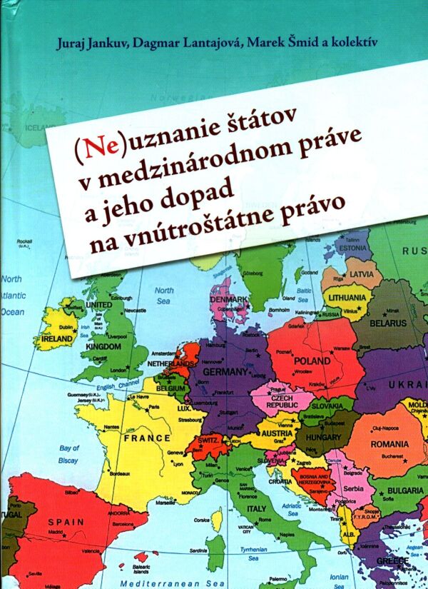 Juraj Jankuv, Dagmar Lantajová, Marek Šmid: (NE)UZNANIE ŠTÁTOV V MEDZINÁRODNOM PRÁVE A JEHO DOPAD NA VNÚ
