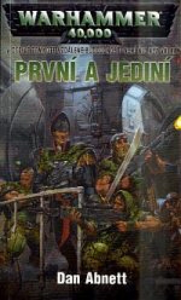 Dan Abnett: PRVNÍ A JEDINÍ - GAUNTOVI DUCHOVE 1 - WARHAMMER 40 000
