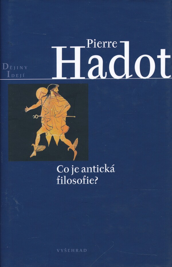 Pierre Hadot: CO JE ANTICKÁ FILOSOFIE?