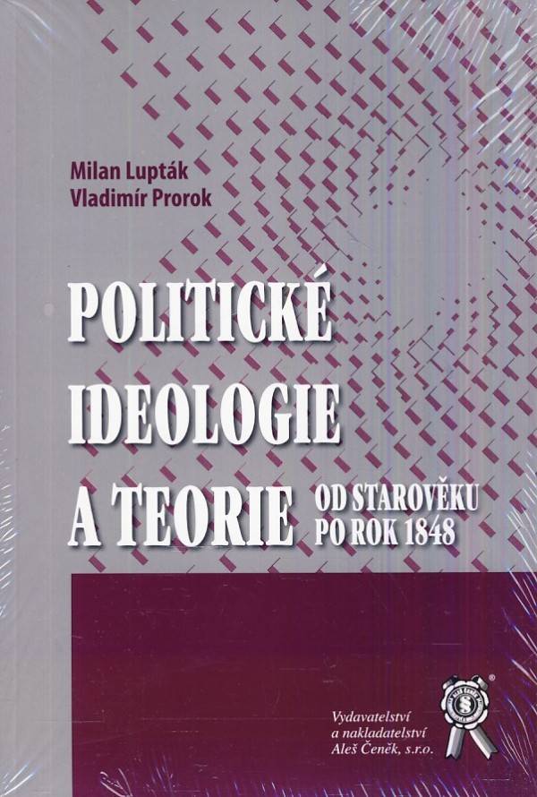 Milan Lupták, Vladimír Prorok: POLITICKÉ IDEOLOGIE A TEORIE OD STAROVĚKU PO ROK 1848