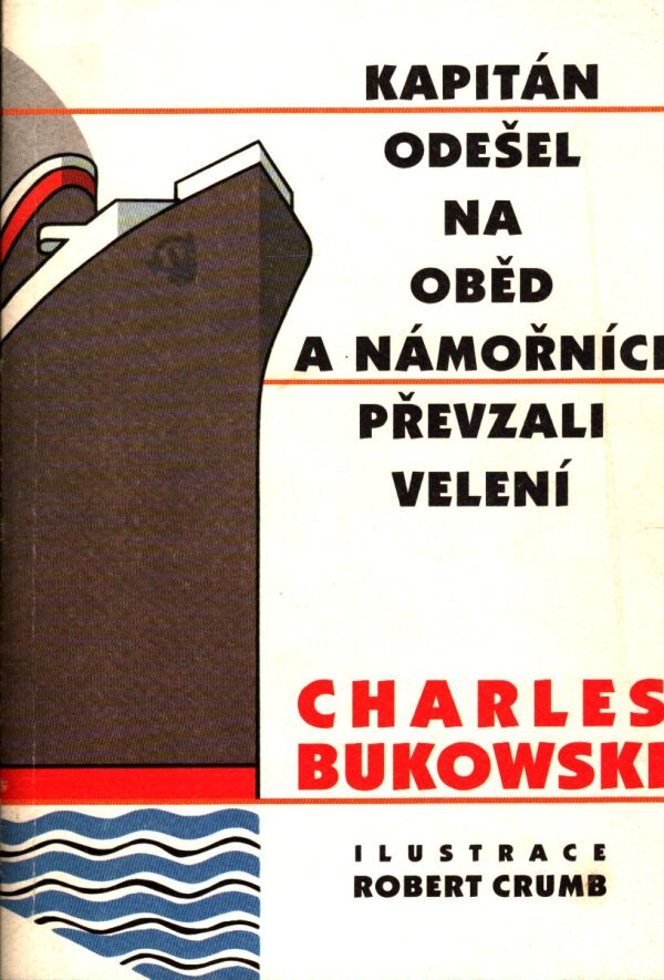 Charles Bukowski: KAPITÁN ODEŠEL NA OBĚD A NÁMOŘNÍCI PŘEVZALI VELENÍ