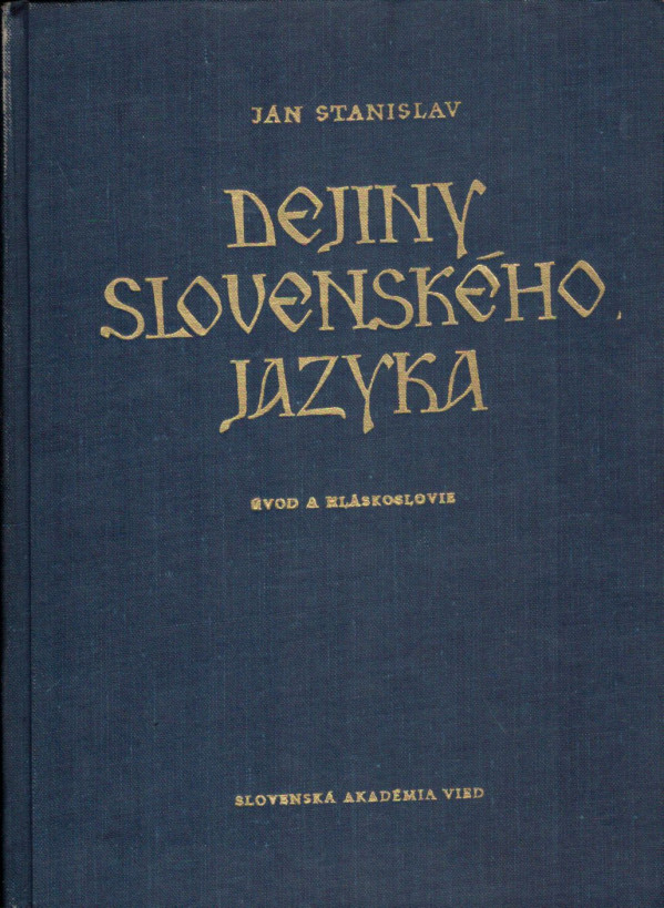 Ján Stanislav: DEJINY SLOVENSKÉHO JAZYKA - ÚVOD A HLÁSKOSLOVIE