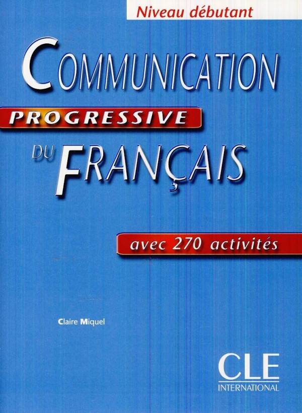 Claire Miquel: COMMUNICATION PROGRESSIVE DU FRANCAIS - DEBUTANT LIVRE
