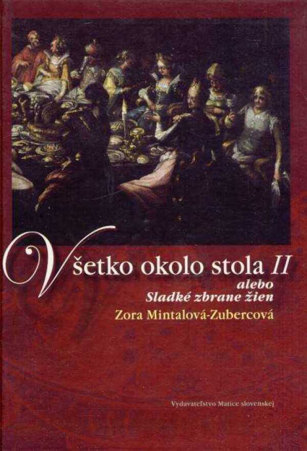 - Zubercová Zora Mintalová: VŠETKO OKOLO STOLA II. (ALEBO SLADKÉ ZBRANE ŽIEN)