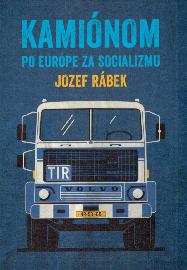 Jozef Rábek: KAMIÓNOM PO EURÓPE ZA SOCIALIZMU