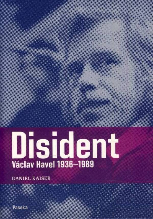 Daniel Kaiser: DISIDENT VÁCLAV HAVEL 1936 - 1989