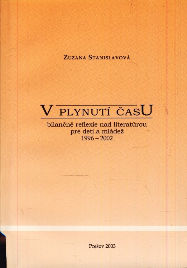 Zuzana Stanislavová: V PLYNUTÍ ČASU. BILANČNÉ REFLEXIE NAD LITERATÚROU RE DETI A MLÁDEŽ 1996 - 2002