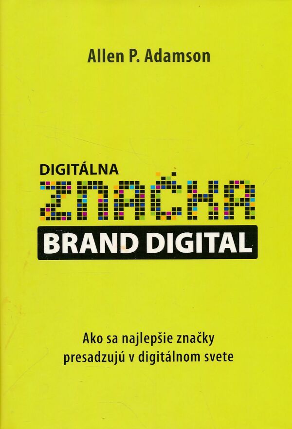 Allen P. Adamson: DIGITÁLNA ZNAČKA - BRAND DIGITAL