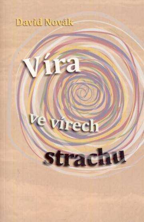 David Novák: VÍRA VE VÍRECH STRACHU