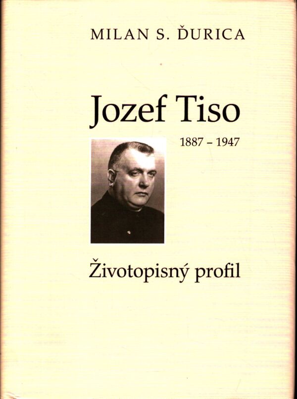 Milan S. Ďurica: JOZEF TISO 1887-1947