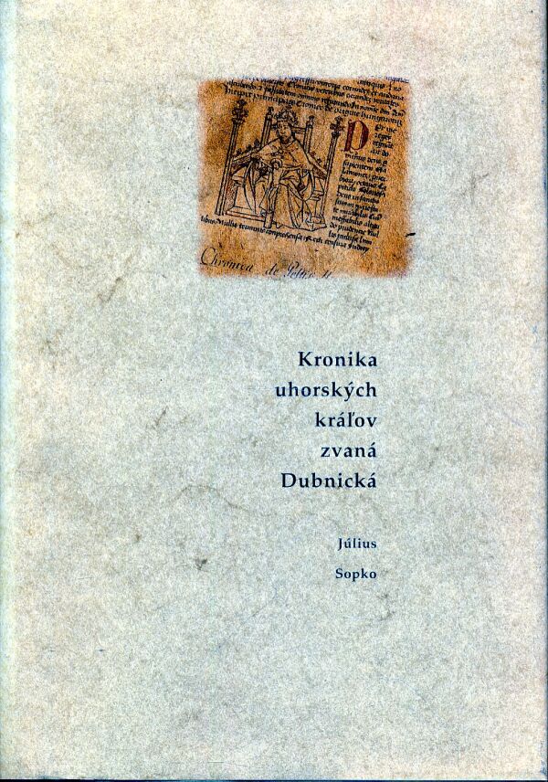Július Sopko: KRONIKA UHORSKÝCH KRÁĽOV ZVANÁ DUBNICKÁ