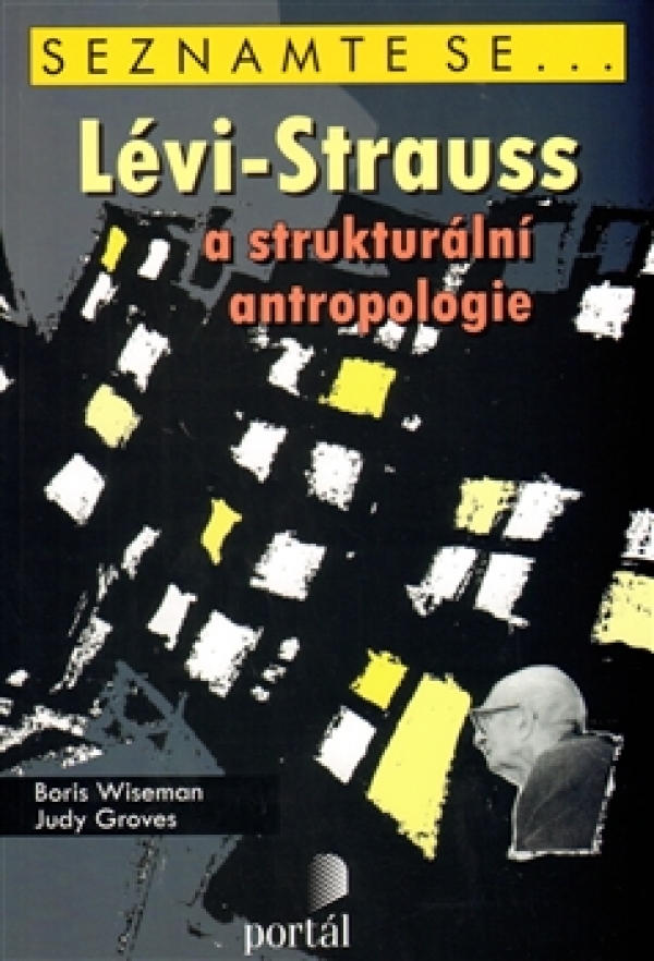 Boris Wiseman, Judy Groves: LÉVI-STRAUSS A STRUKTURÁLNÍ ANTROPOLOGIE