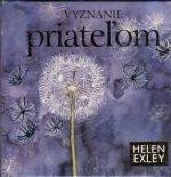 Helen Exley: VYZNANIE PRIATEĽOM