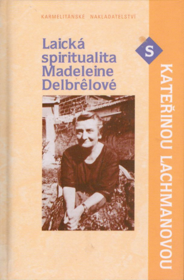 LAICKÁ SPIRITUALITA MADELEINE DELBRELOVÉ S KATEŘINOU LACHMANOVOU