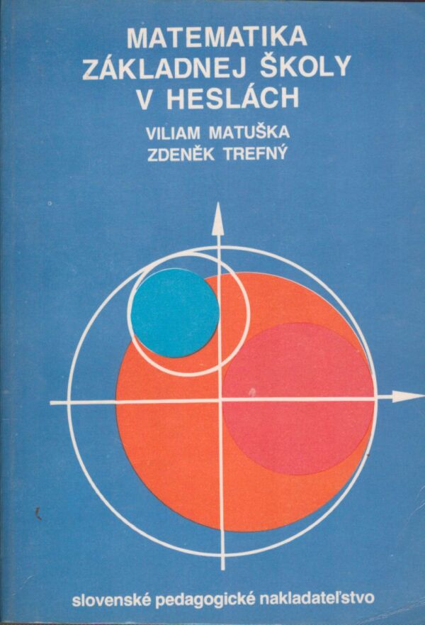 Viliam Matuška, Zdeněk Trefný: MATEMATIKA ZÁKLADNEJ ŠKOLY V HESLÁCH