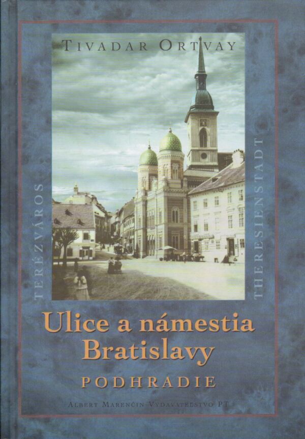 Tuvadar Ortvay: ULICE A NÁMESTIA BRATISLAVY - PODHRADIE