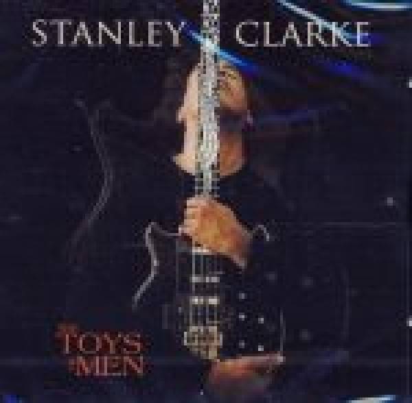 Stanley Clarke: THE TOYS OF MEN