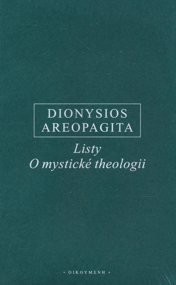 Dionysios Areopagita: LISTY. O MYSTICKÉ THEOLOGII