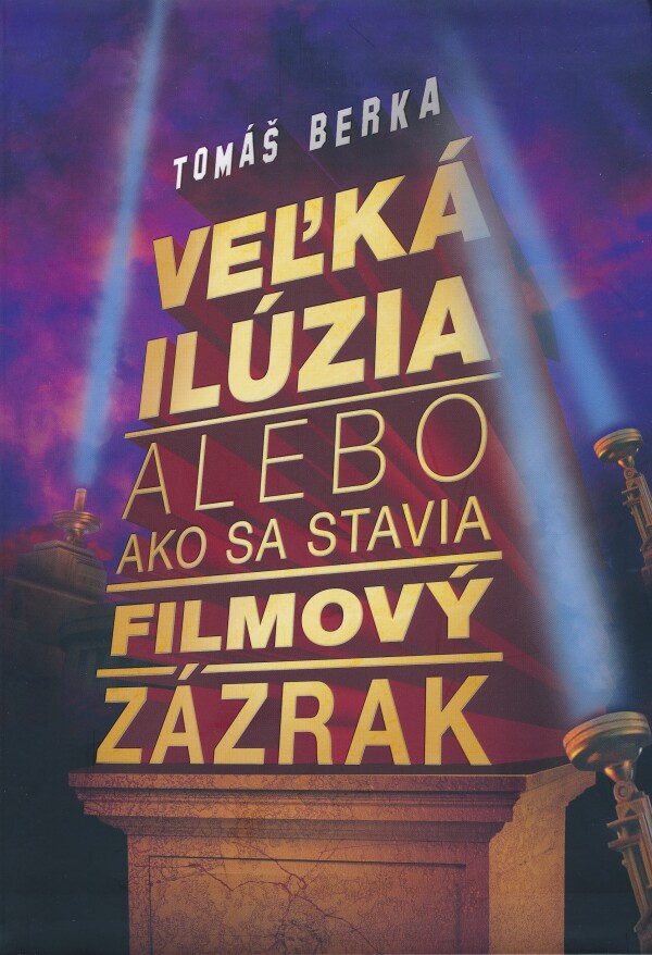 Tomáš Berka: VEĽKÁ ILÚZIA, ALEBO AKO SA STAVIA FILMOVÝ ZÁZRAK