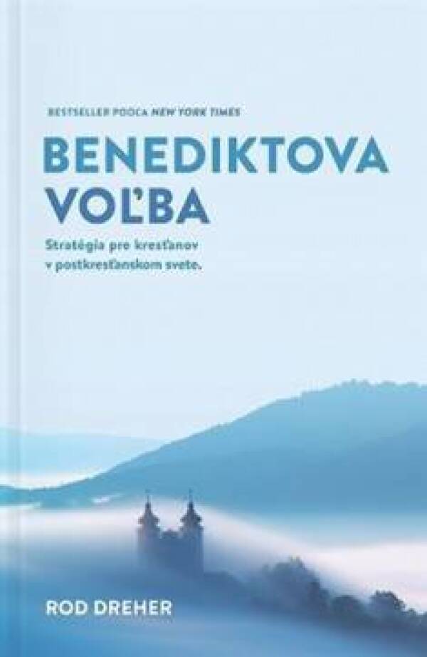 Rod Dreher: BENEDIKTOVA VOĽBA