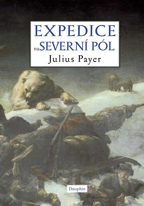 Julius Payer: EXPEDICE NA SEVERNÍ PÓL