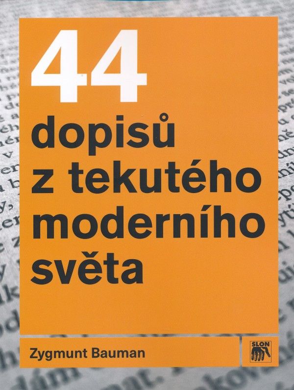 Zygmunt Bauman: 44 DOPISŮ Z TEKUTÉHO MODERNÍHO SVĚTA