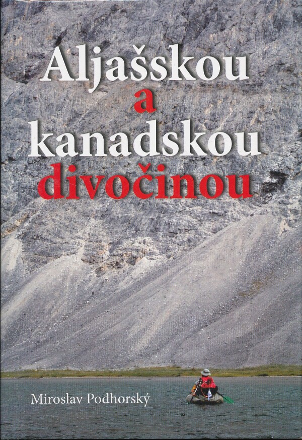 Miroslav Podhorský: ALJAŠKOU A KANADSKOU DIVOČINOU