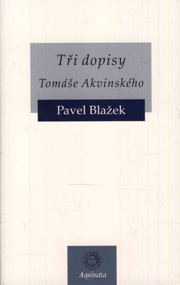 Pavel Blažek: TŘI DOPISY TOMÁŠE AKVINSKÉHO