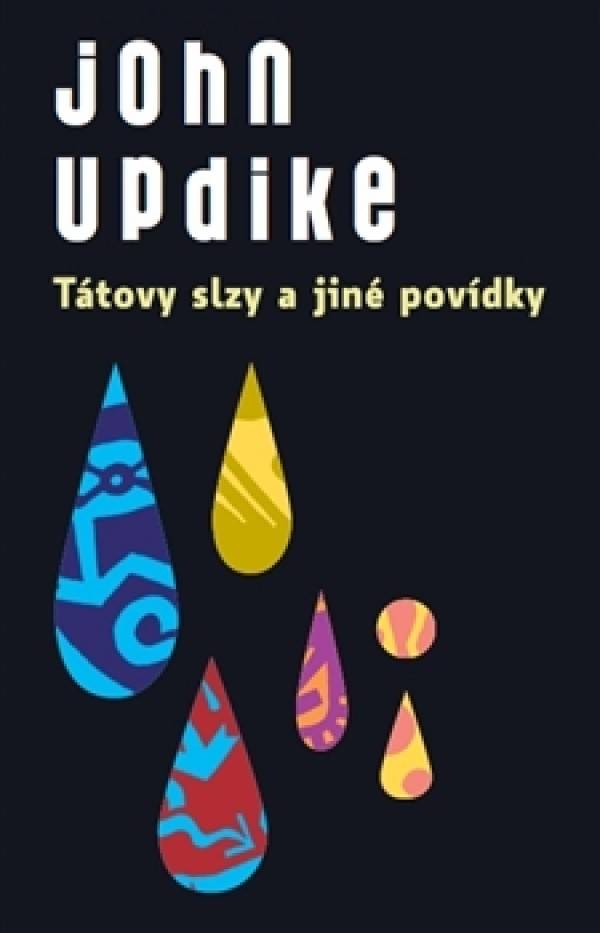 John Updike: TÁTOVY SLZY A JINÉ POVÍDKY