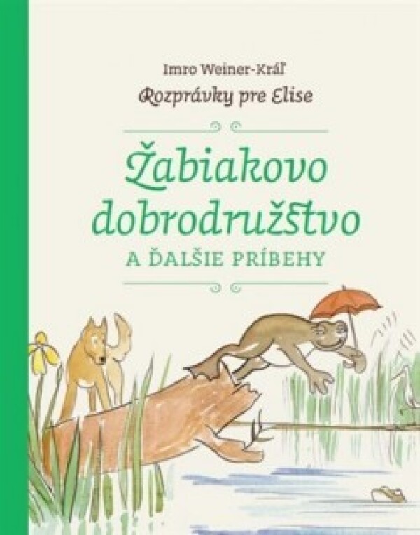 Imro Weiner-Kráľ: ŽABIAKOVO DOBRODRUŽSTVO A ĎALŠIE PRÍBEHY