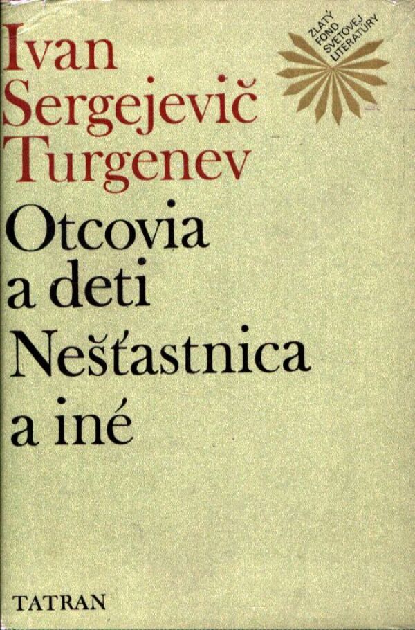Ivan Sergejevič Turgenev: OTCOVIA A DETI. NEŠŤASTNICA A INÉ