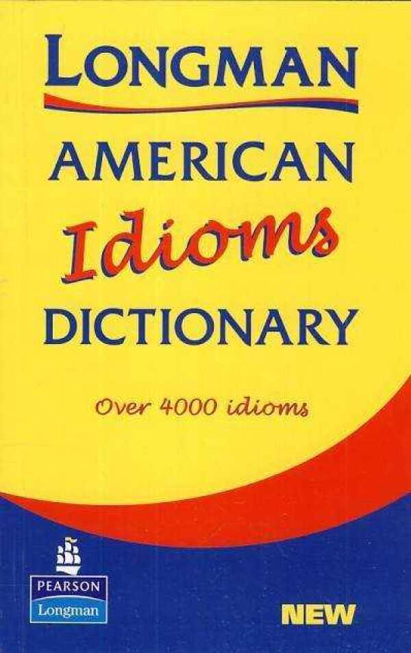 LONGMAN AMERICAN IDIOMS DICTIONARY