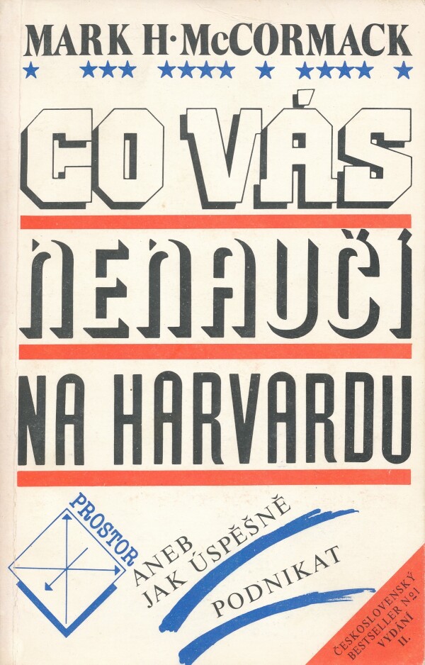 M. H. McCormack: CO VÁS NENAUČÍ NA HARVARDU ANEB JAK ÚSPĚŠNĚ PODNIKAT