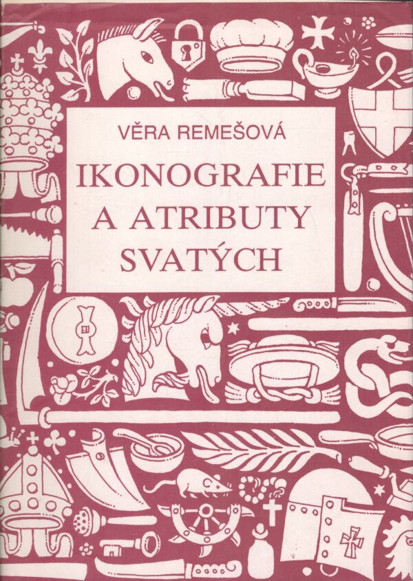 Věra Remešová: IKONOGRAFIE A ATRIBUTY SVATÝCH