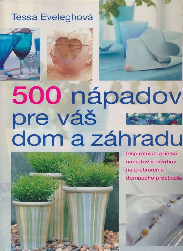 Tessa Eveleghová: 500 nápadov pre váš dom a záhradu