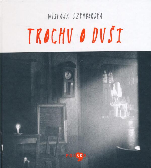 Wislawa Szymborska: TROCHU O DUŠI