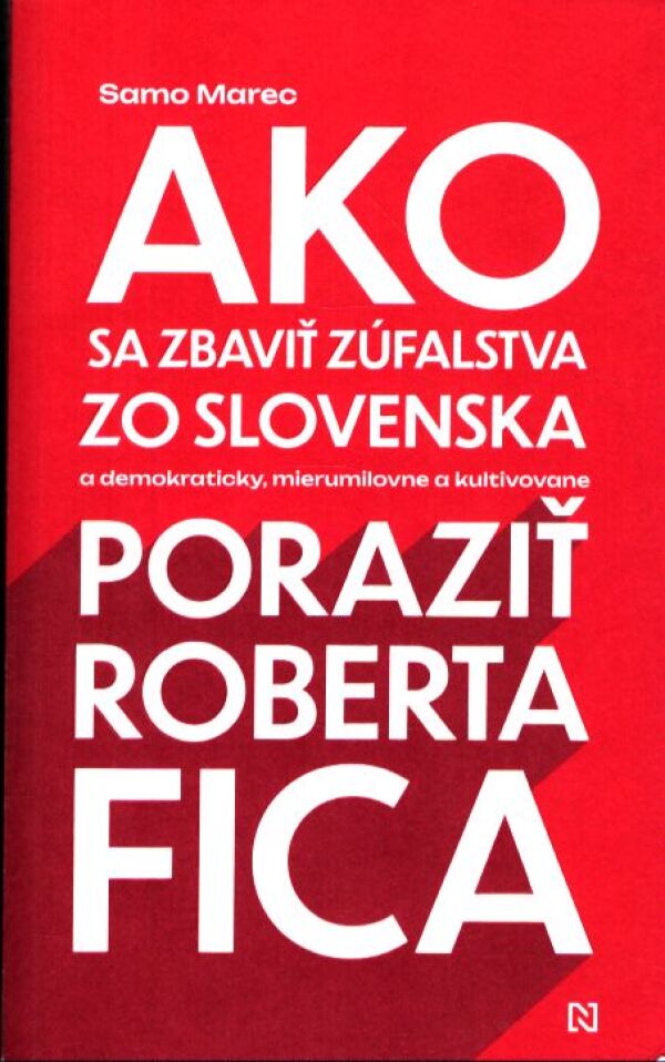 Samo Marec: AKO SA ZBAVIŤ ZÚFALSTVA ZO SLOVENSKA A PORAZIŤ ROBERTA FICA