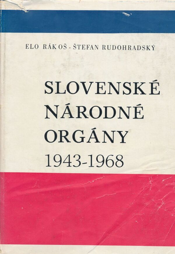 Elo Rákoš, Štefan Rudohradský: Slovenské národné orgány 1943 - 1968
