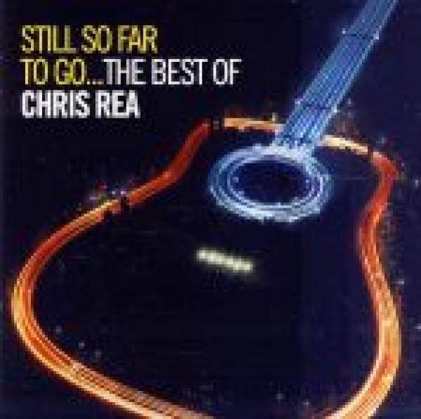 Chris Rea: STILL SO FAR TO GO...THE BEST OF CHRIS REA