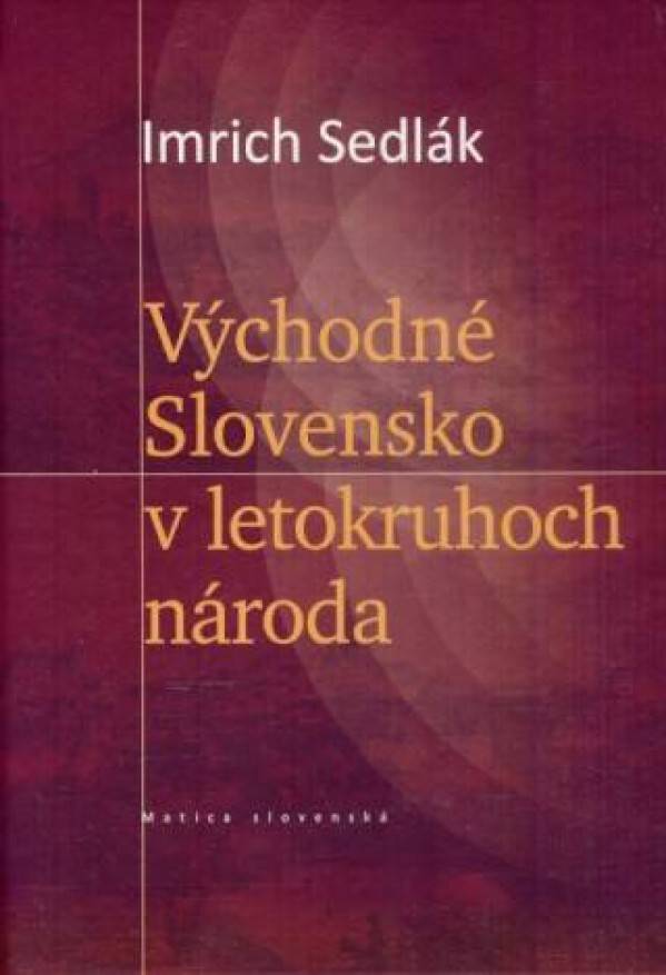 Imrich Sedlák: VÝCHODNÉ SLOVENSKO V LETOKRUHOCH NÁRODA