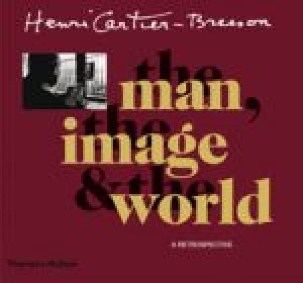- Bresson Henri Cartier: THE MAN, THE IMAGE AND THE WORLD