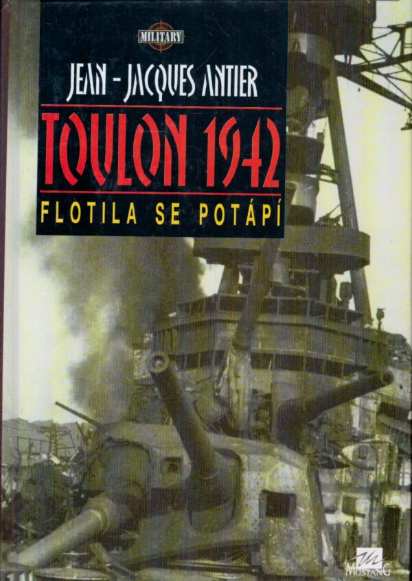 Jean-Jacques Antier: TOULON 1942 - FLOTILA SE POTÁPÍ