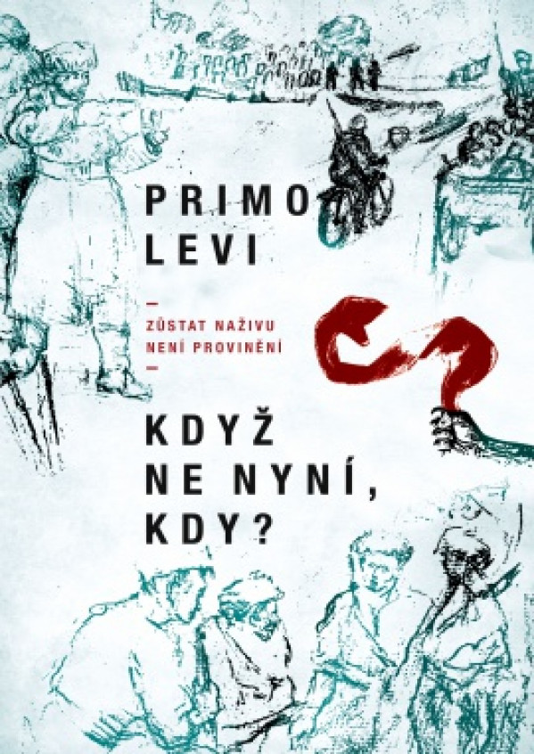 Primo Levi: KDYŽ NE NYNÍ, KDY?